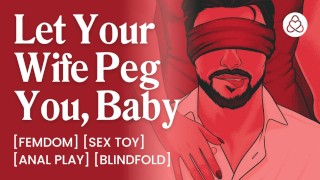 ASMR Audio Porn: Dominant Wife Pegs Her Blindfolded Male Sub Husband – Anal Play Femdom - For Women