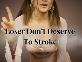 Losers Don’t Deserve to Cum (Full Video)