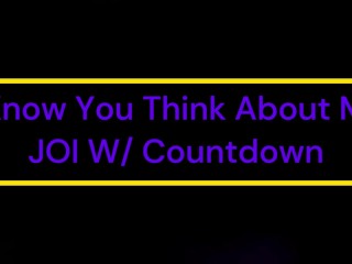 I know you think about me JOI W/ Countdown
