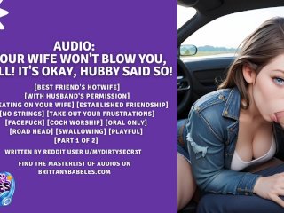 Audio: If Your Wife Wont Blow You, I Will! Its Okay, Hubby Said So! (Part 1)