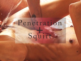 Penetration and Squirt 💦💦 - Compilation
