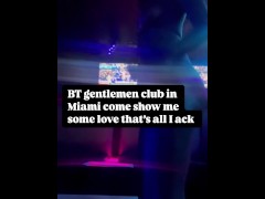 BT gentlemen club in Miami come show me some love