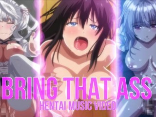 BRING THAT ASS - Хентай музыкальное видео