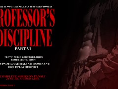 PROFESSOR'S DISCIPLINE PART VI : EROTIC AUDIO STORY DOM MALE VOICE HYPNOTIC (BDSM)