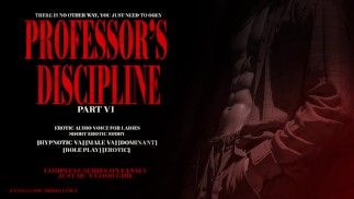 PROFESSOR'S DISCIPLINE PART VI : EROTIC AUDIO STORY DOM MALE VOICE HYPNOTIC (BDSM)