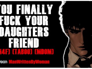 You Finally Fuck your Daughters Friend [M4F] [taboo] [MDom]