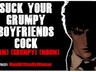 Suck your Grumpy Boyfriends Cock [M4M] [grumpy] [mdom]