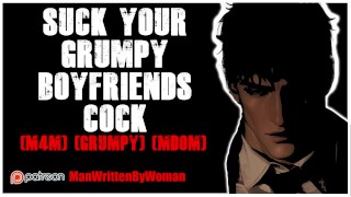 Suck Your Grumpy Boyfriends Cock [M4M] [Grumpy] [Mdom]