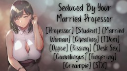 [F4M] Seduced By Your Married Professor [Cheating] [FDom] [Creampie]