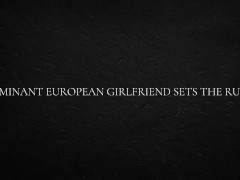 Dominant European Girlfriend Sets The Rules