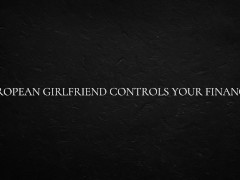 European Girlfriend Controls Your Finances