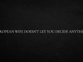 European Wife Doesn’t let you Decide anything