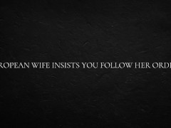 European Wife Insists You Follow Her Orders