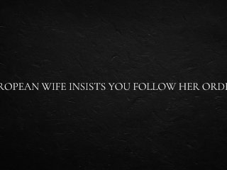 European Wife Insists You Follow Her Orders