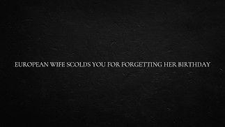 European Wife Scolds You for Forgetting Her Birthday