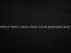 European Wife takes over your Morning Routine