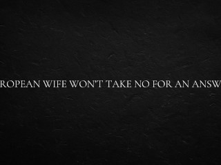 Европейская жена не примет «нет» в качестве ответа