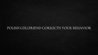 Polish Girlfriend Corrects Your Behavior