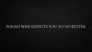 Польская жена ожидает, что ты сделаешь лучше