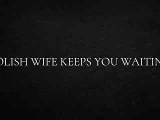 Polish Wife keeps you Waiting