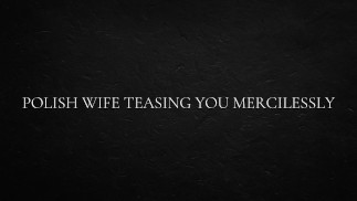 Polish Wife Teasing You Mercilessly