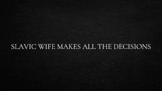 Slavic wife makes all the decisions