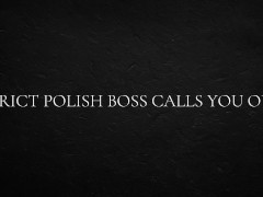 Strict Polish Boss Calls You Out