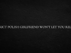 Strict Polish Girlfriend Won’t Let You Relax