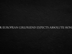 Your European Girlfriend Expects Absolute Honesty - Screenshot 13 of 16 - European Girl