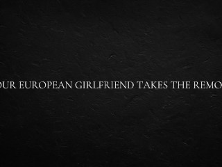 Your European Girlfriend Takes the Remote