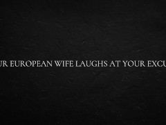 Your European Wife Laughs at Your Excuses