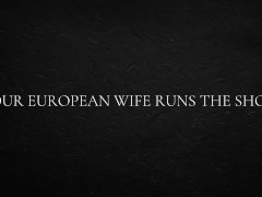 Your European Wife Runs the Show