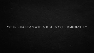 Votre femme européenne vous shushes immédiatement