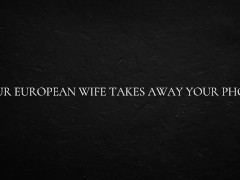 Your European Wife Takes Away Your Phone