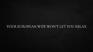 Votre femme européenne ne vous laissera pas vous détendre