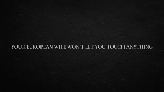 Votre femme européenne ne vous laissera toucher rien