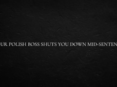 Your Polish Boss shuts you down mid-sentence