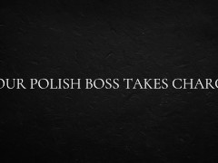 Your Polish Boss Takes Charge