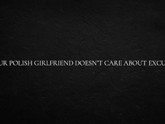 Your Polish Girlfriend Doesn’t Care About Excuses
