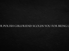 Your Polish Girlfriend Scolds You For Being Late