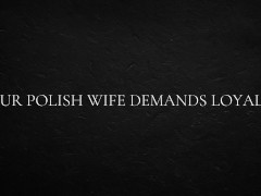 Your Polish Wife Demands Loyalty