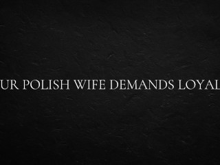 Your Polish Wife Demands Loyalty