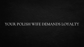 Your Polish Wife Demands Loyalty