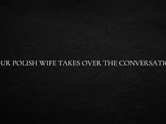 Your Polish Wife Takes Over The Conversation 1/16