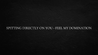 Spucke direkt auf dich - fühle meine Dominanz