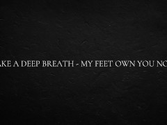 Take a deep breath - my feet own you now