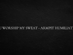 You Worship My Sweat - Armpit Humiliation
