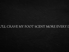 You’ll crave my foot scent more every day