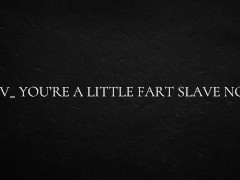 POV_ You’re a little fart slave now