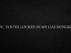 POV_ you’re locked in my gas dungeon